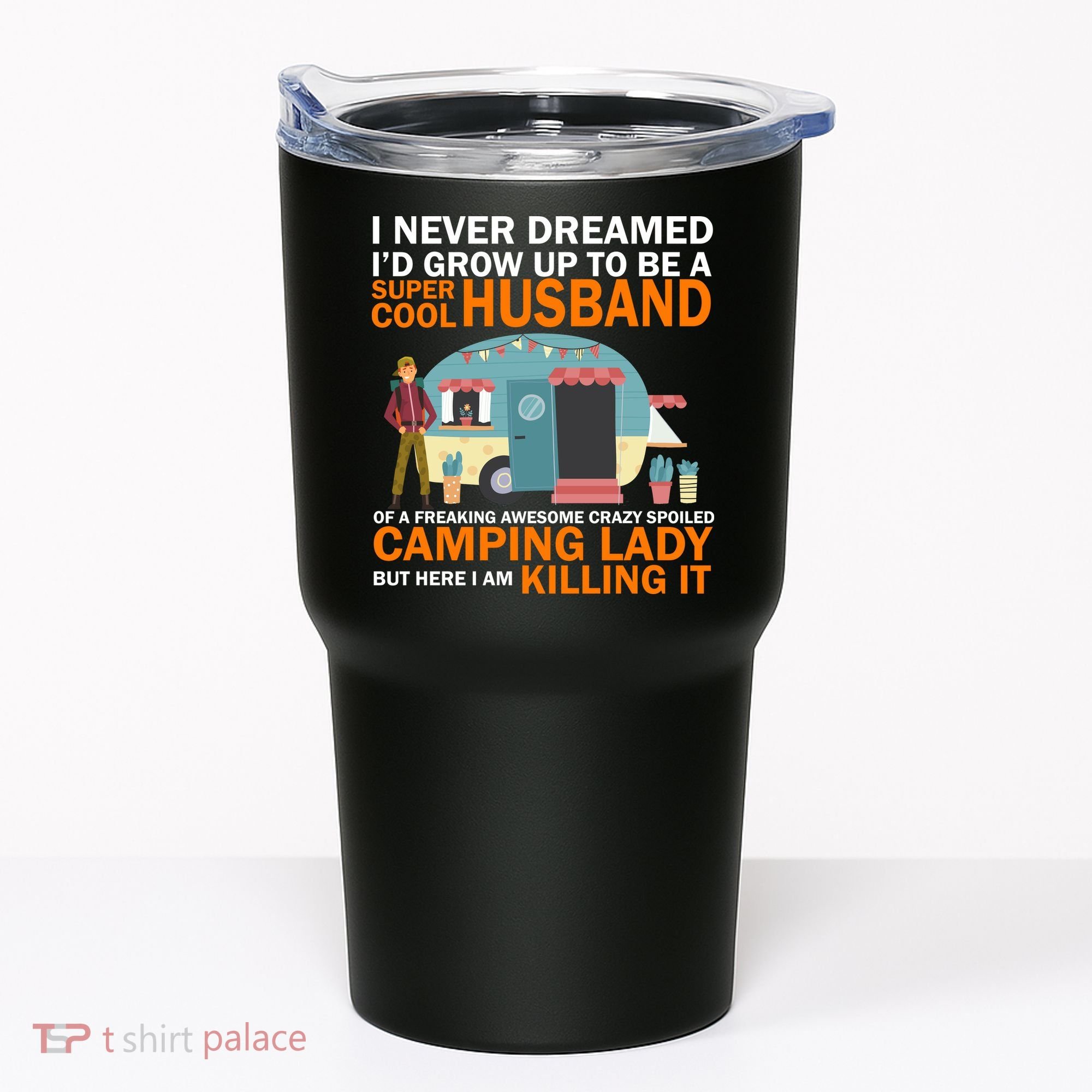 Never Dreamed I'd Grow Up To Be A Super Cool Camping Husband Tumbler