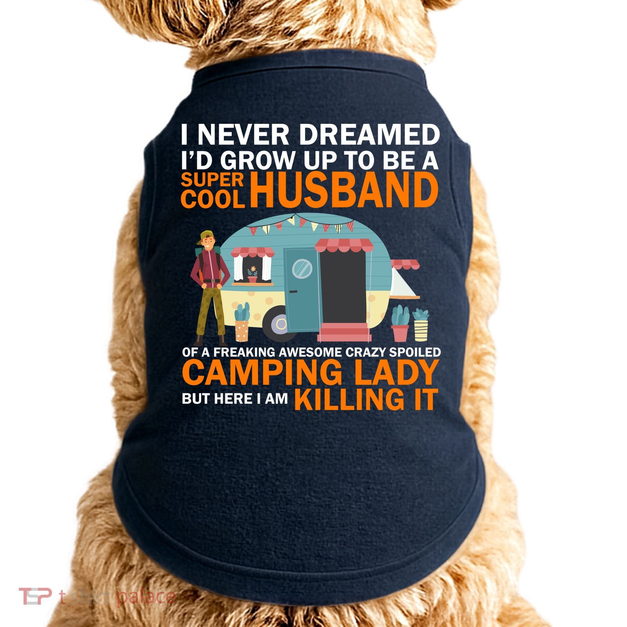 Never Dreamed I'd Grow Up To Be A Super Cool Camping Husband Doggie Tank