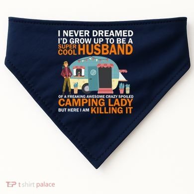 Never Dreamed I'd Grow Up To Be A Super Cool Camping Husband USA-Made Doggie Bandana