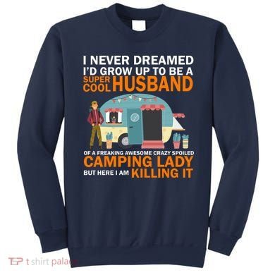 Never Dreamed I'd Grow Up To Be A Super Cool Camping Husband Sweatshirt