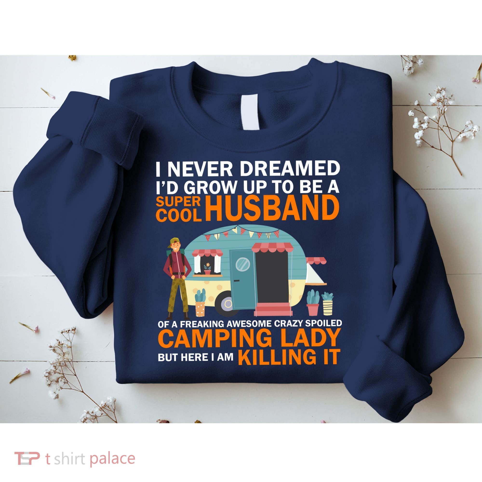 Never Dreamed I'd Grow Up To Be A Super Cool Camping Husband Sweatshirt