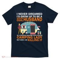 Never Dreamed I'd Grow Up To Be A Super Cool Camping Husband T-Shirt thumb 0