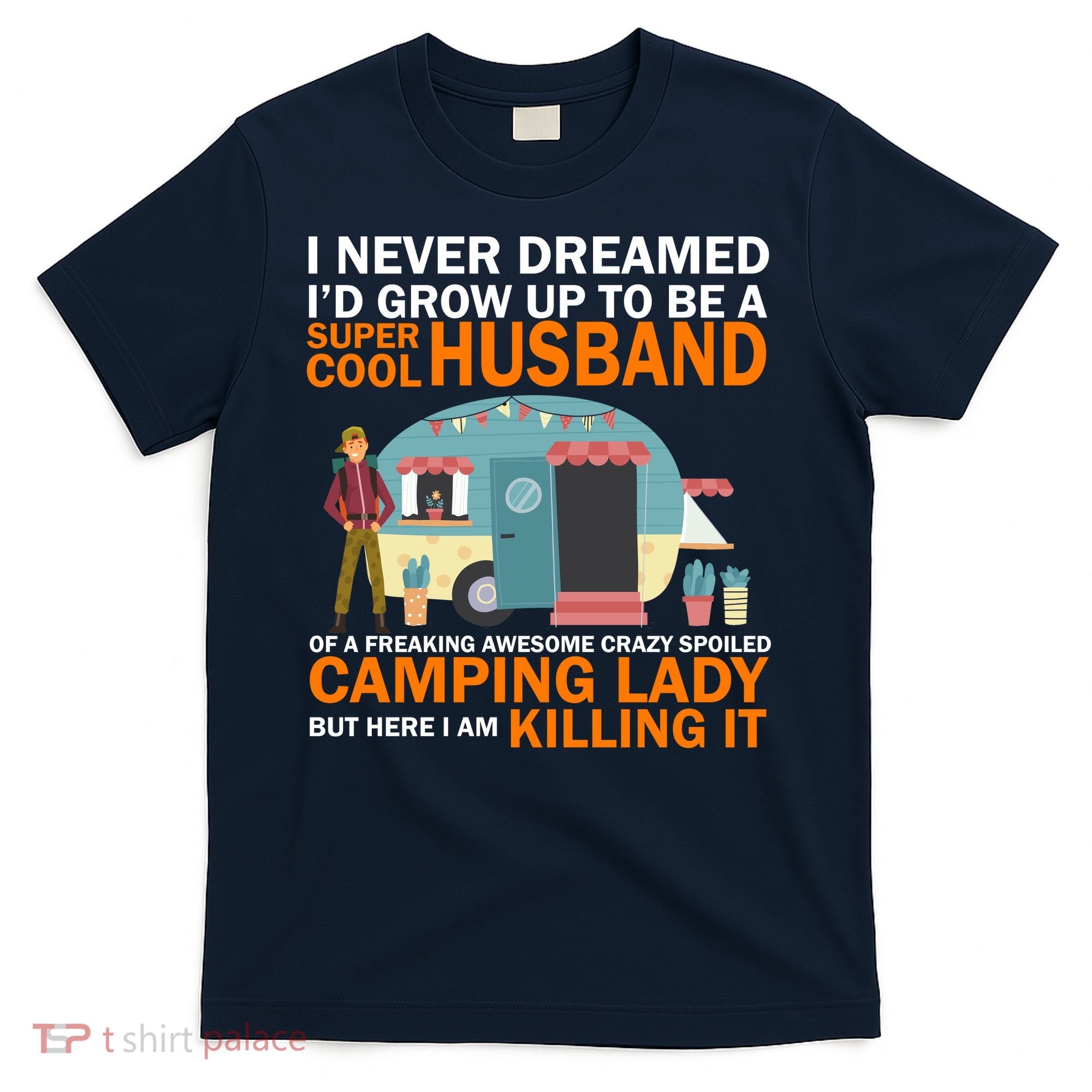 Never Dreamed I'd Grow Up To Be A Super Cool Camping Husband T-Shirt