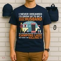 Never Dreamed I'd Grow Up To Be A Super Cool Camping Husband T-Shirt thumb 6