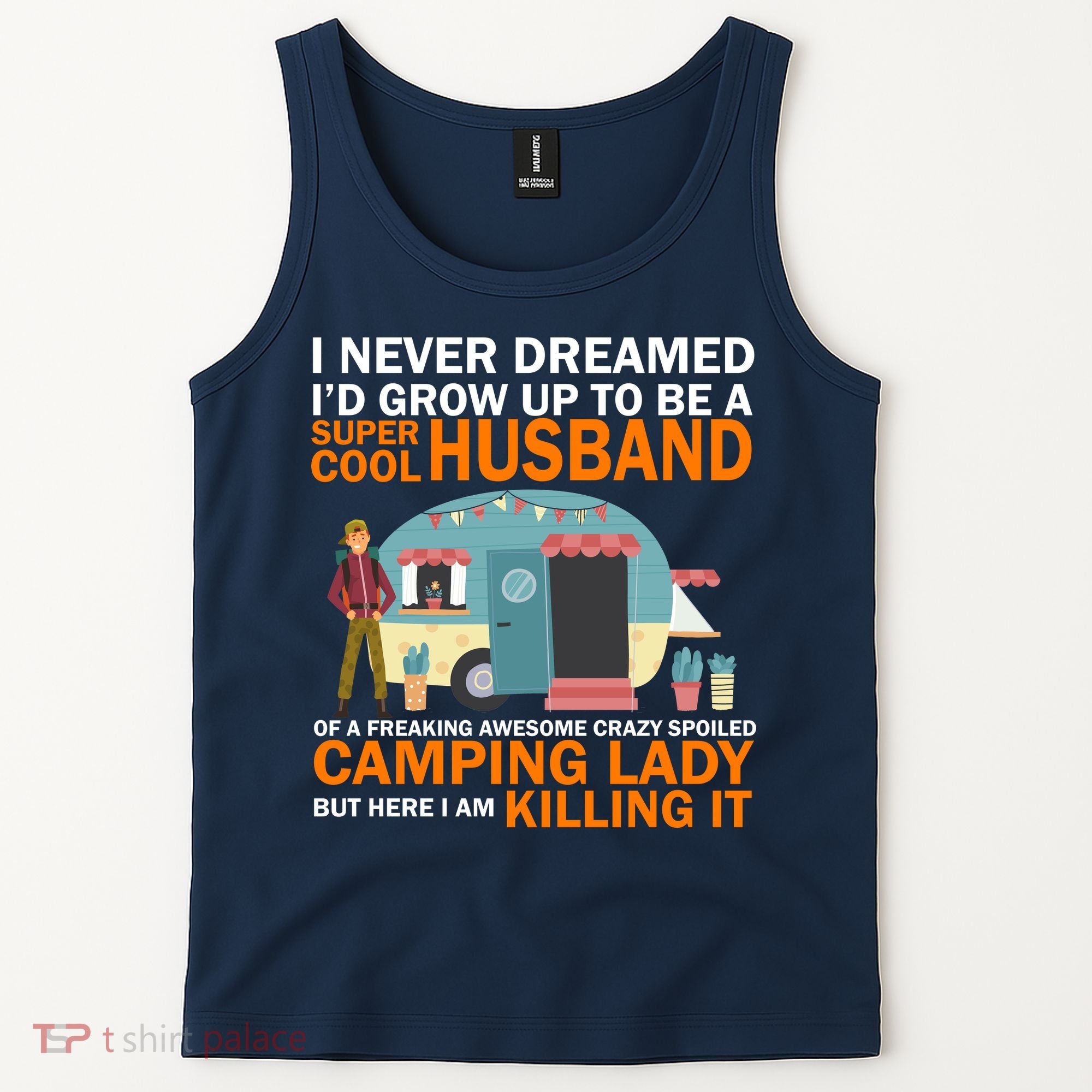 Never Dreamed I'd Grow Up To Be A Super Cool Camping Husband Tank Top