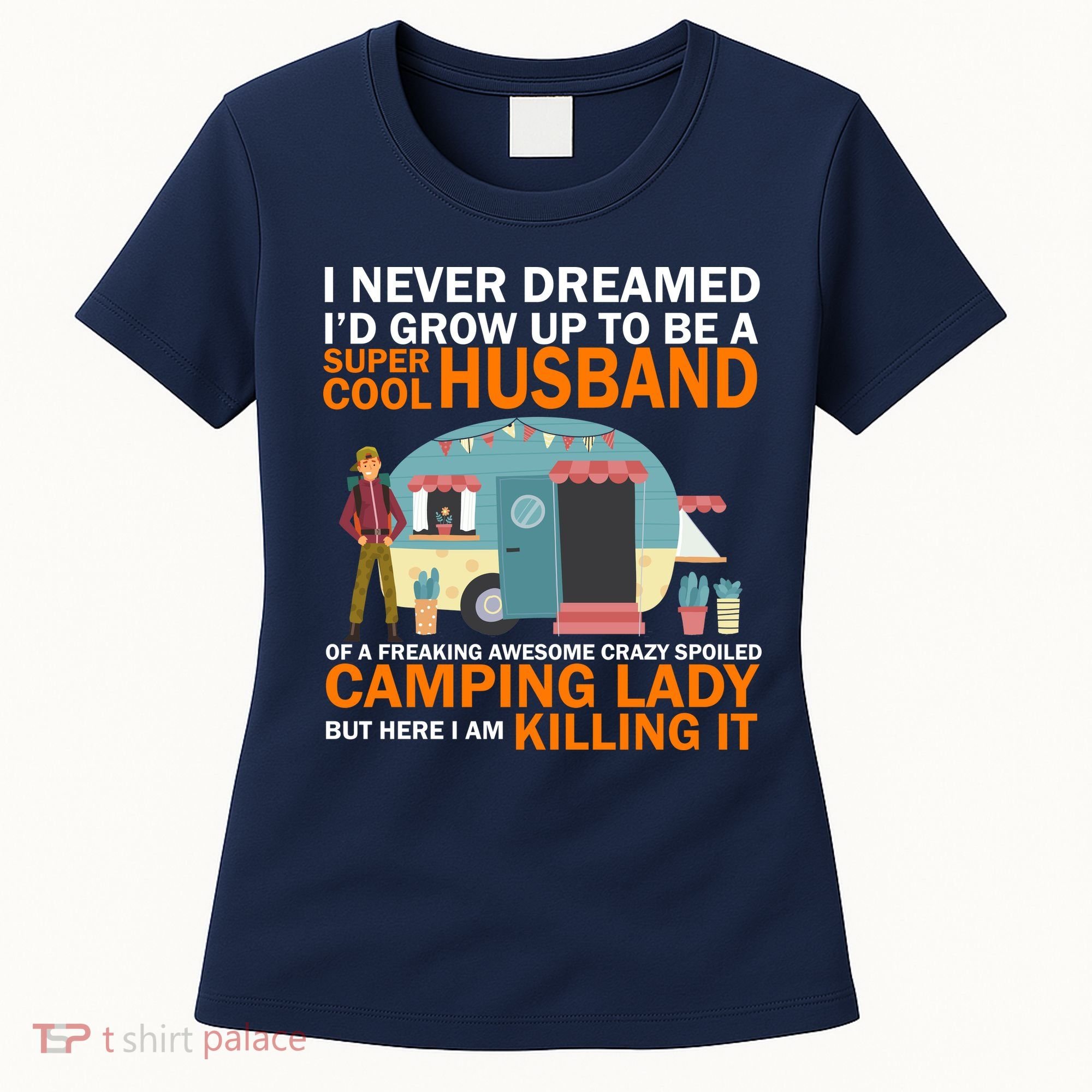 Never Dreamed I'd Grow Up To Be A Super Cool Camping Husband Women's T-Shirt