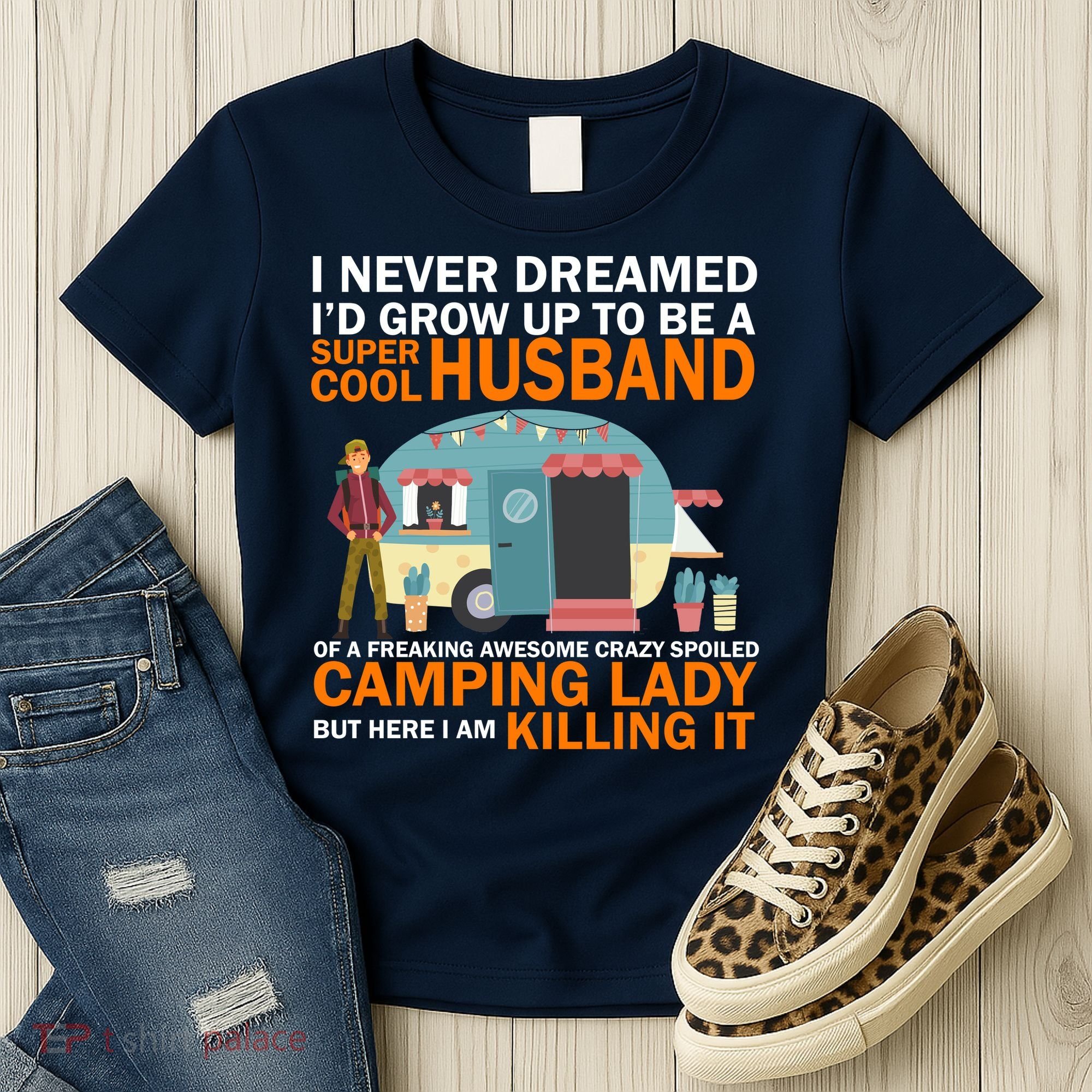 Never Dreamed I'd Grow Up To Be A Super Cool Camping Husband Women's T-Shirt