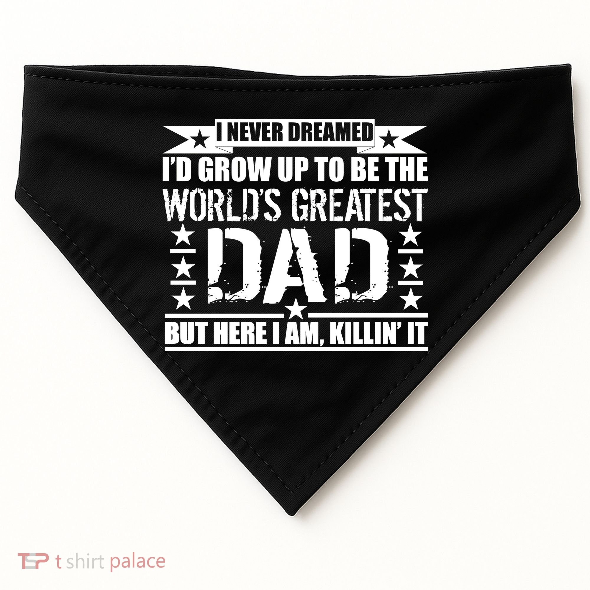 Never Dreamed I'd Grow Up To Be The World's Greatest Dad USA-Made Doggie Bandana