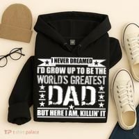 Never Dreamed I'd Grow Up To Be The World's Greatest Dad Hoodie thumb 4