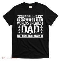 Never Dreamed I'd Grow Up To Be The World's Greatest Dad T-Shirt thumb 0