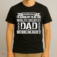 Never Dreamed I'd Grow Up To Be The World's Greatest Dad T-Shirt thumb 3