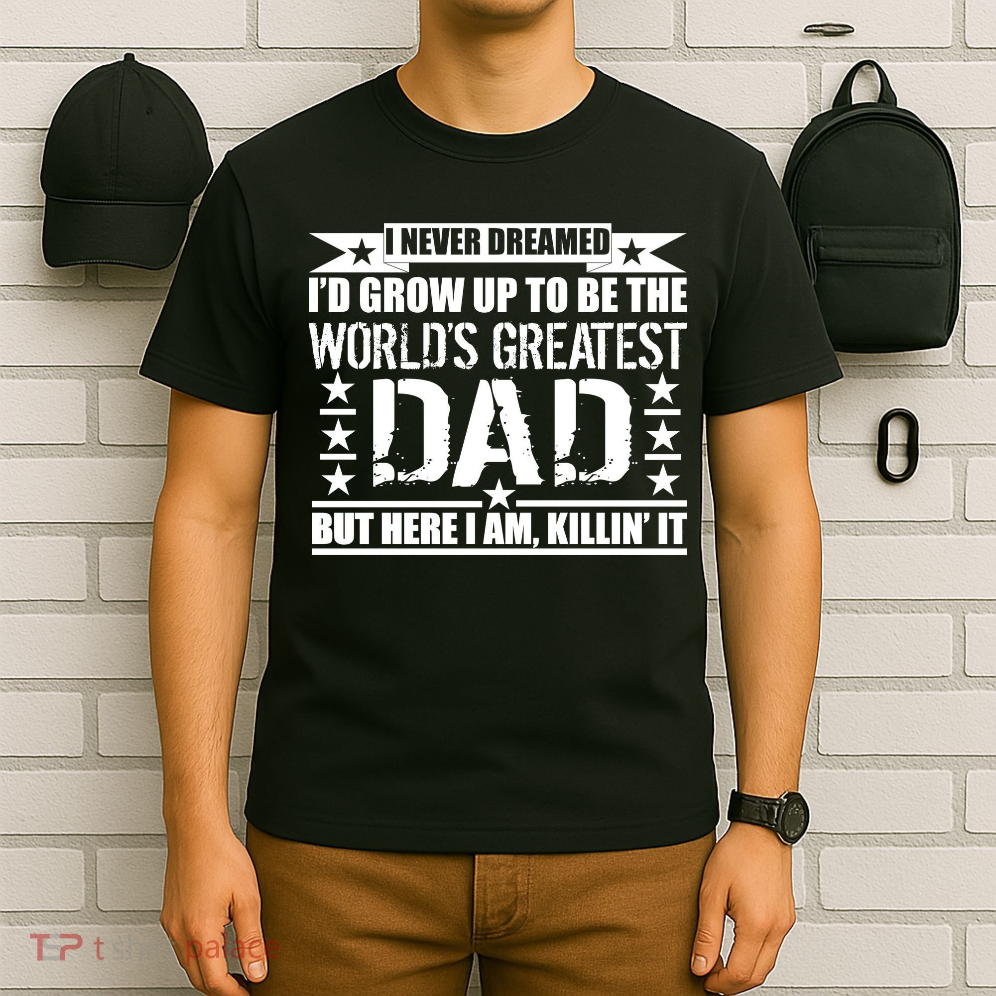 Never Dreamed I'd Grow Up To Be The World's Greatest Dad T-Shirt