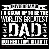 Never Dreamed I'd Grow Up To Be The World's Greatest Dad T-Shirt thumb 7