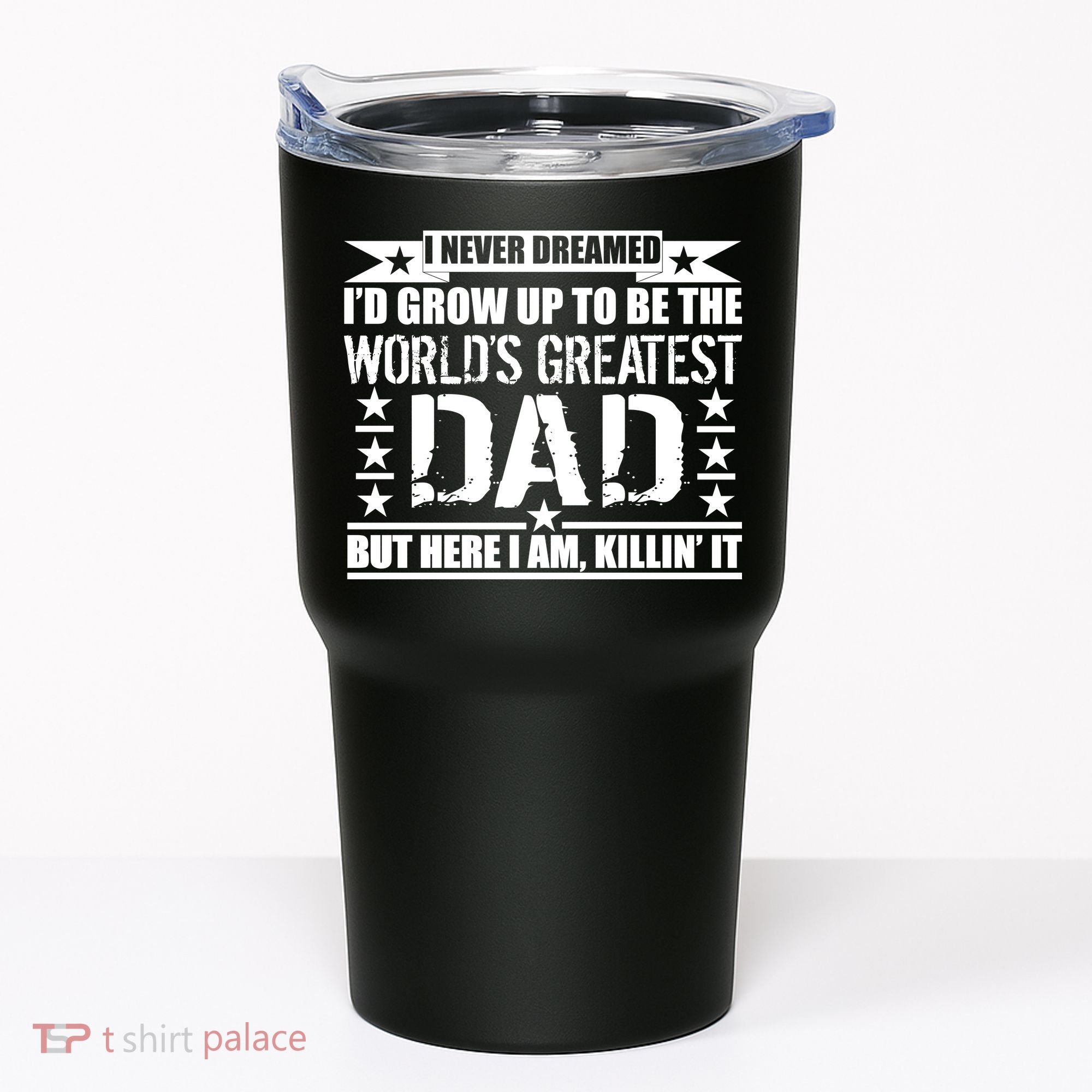 Never Dreamed I'd Grow Up To Be The World's Greatest Dad Tumbler