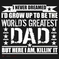 Never Dreamed I'd Grow Up To Be The World's Greatest Dad Mousepad thumb 1