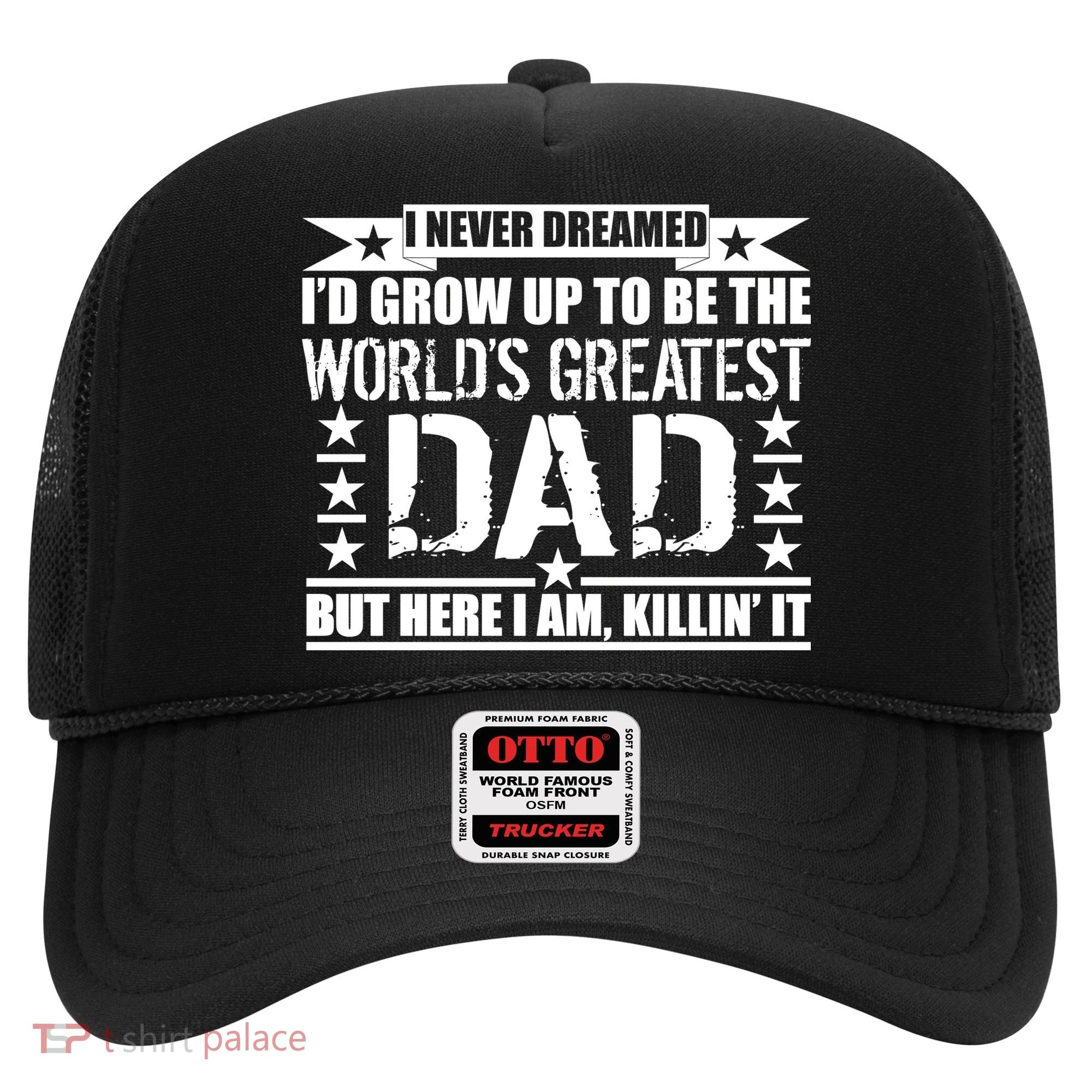 Never Dreamed I'd Grow Up To Be The World's Greatest Dad Hat