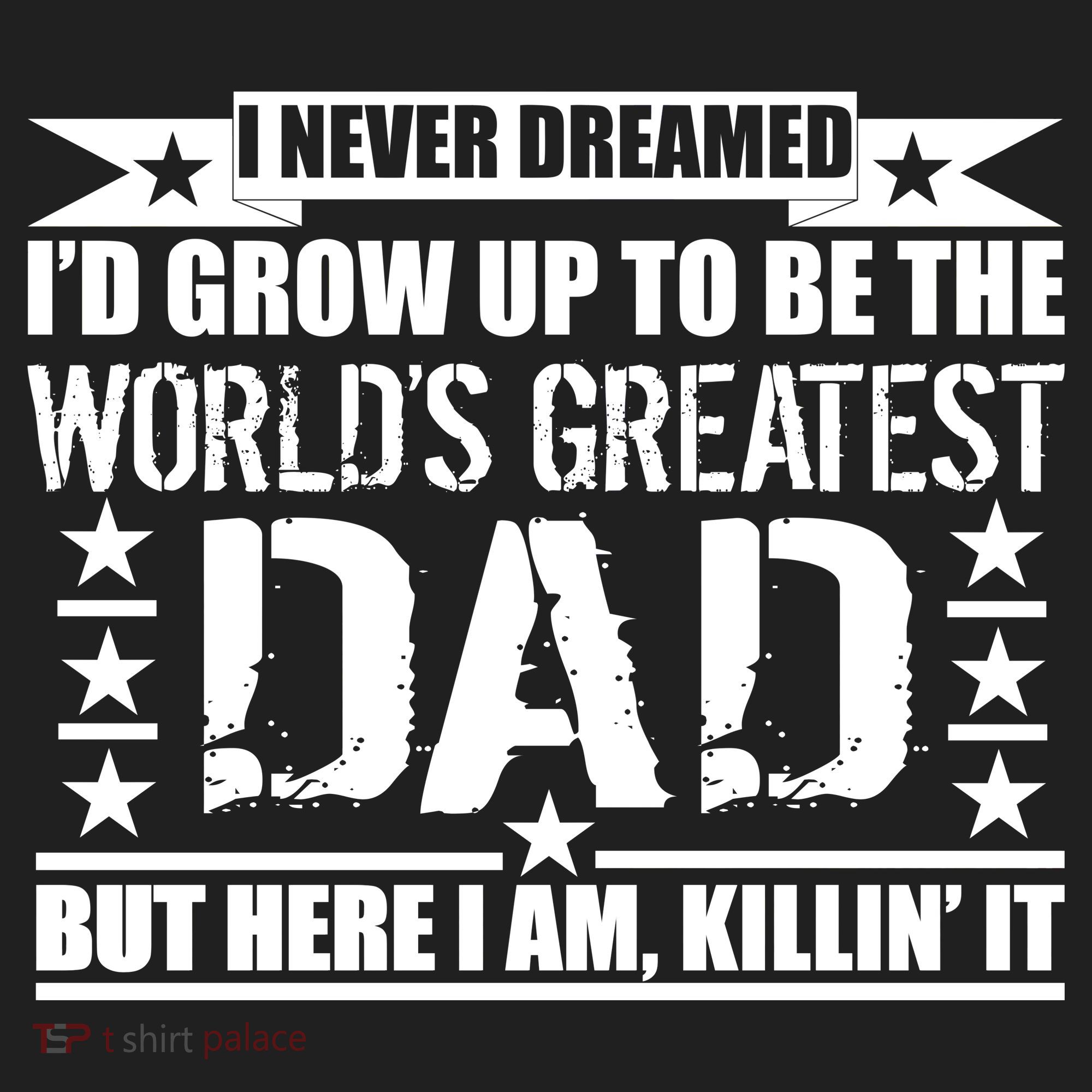 Never Dreamed I'd Grow Up To Be The World's Greatest Dad Hat