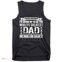 Never Dreamed I'd Grow Up To Be The World's Greatest Dad Tank Top thumb 0