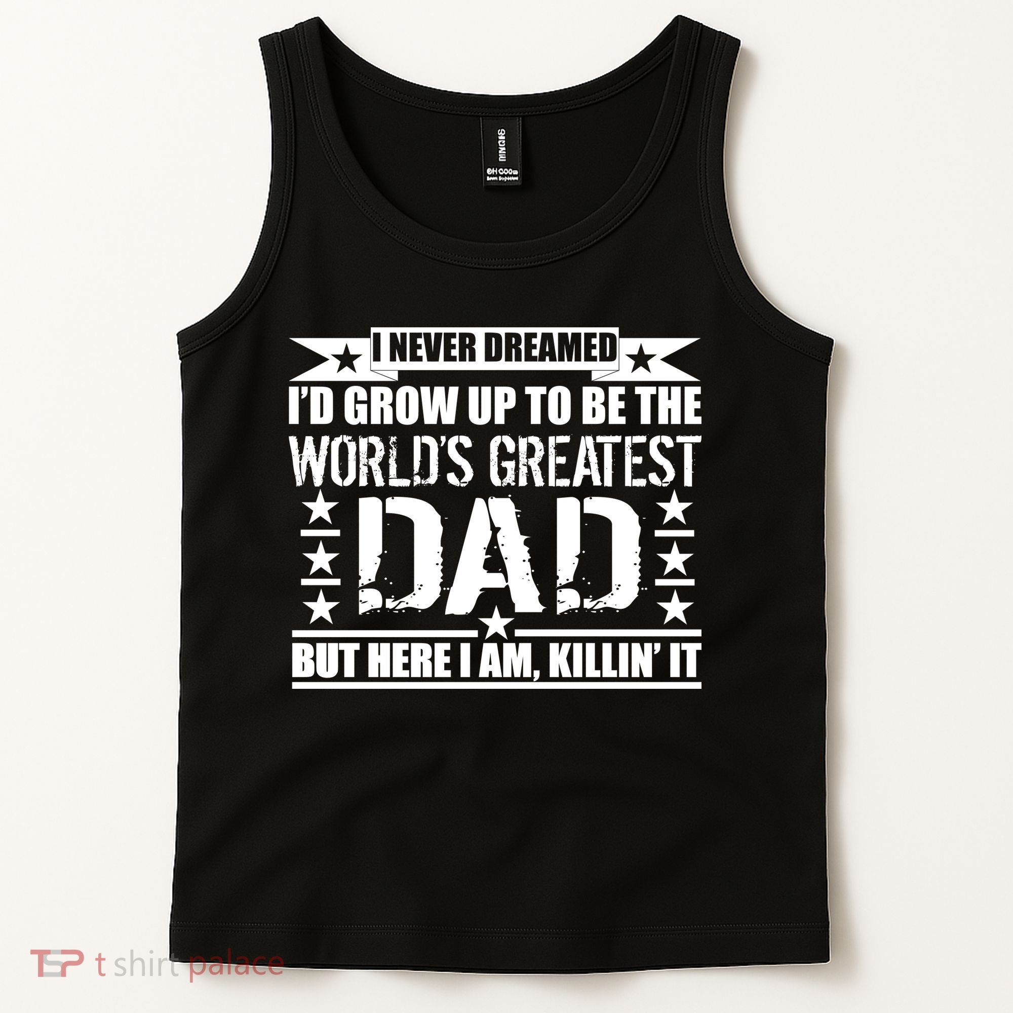 Never Dreamed I'd Grow Up To Be The World's Greatest Dad Tank Top