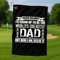 Never Dreamed I'd Grow Up To Be The World's Greatest Dad Golf Towel thumb 1