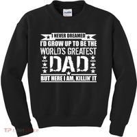 Never Dreamed I'd Grow Up To Be The World's Greatest Dad Kids Sweatshirt thumb 0