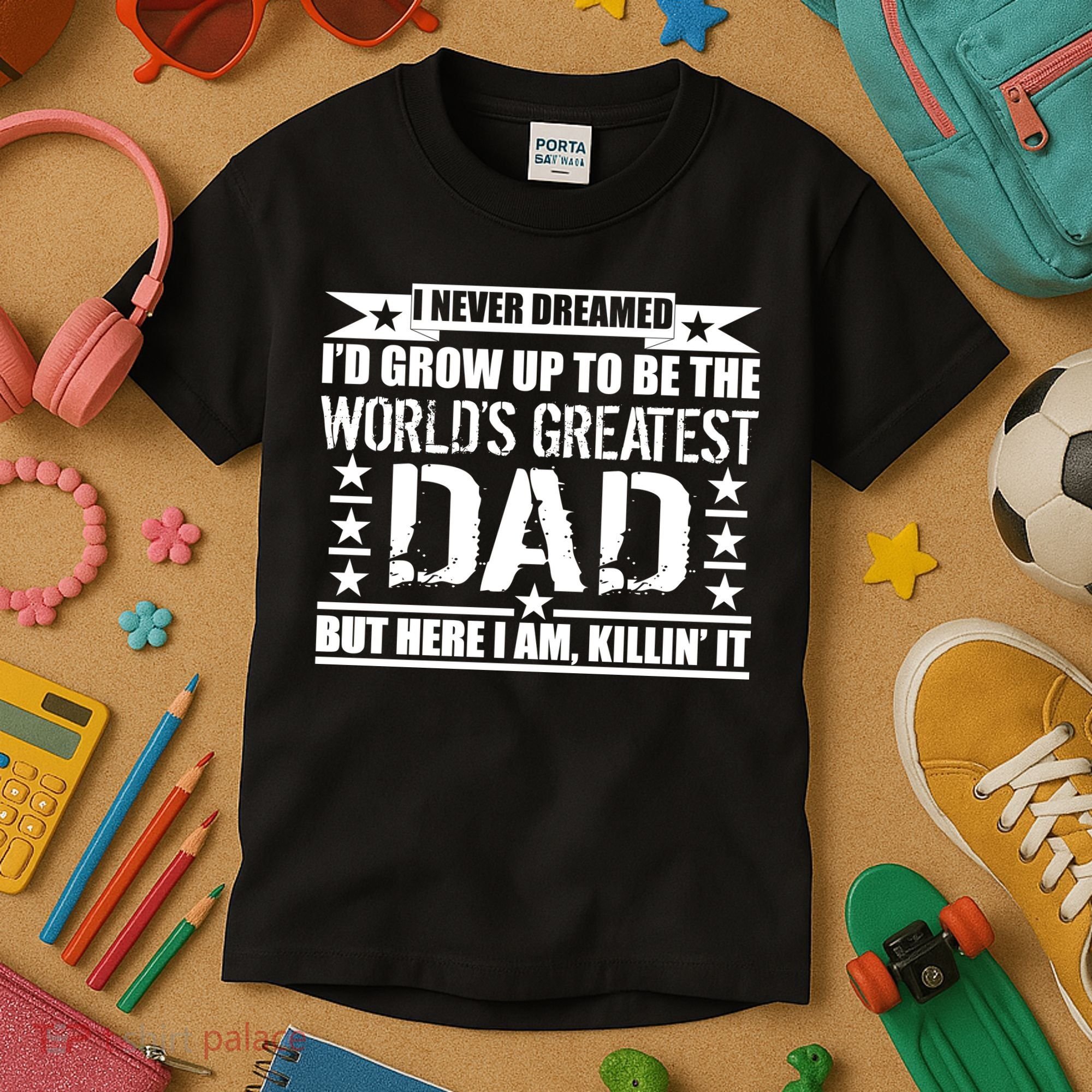 Never Dreamed I'd Grow Up To Be The World's Greatest Dad Kids T-Shirt
