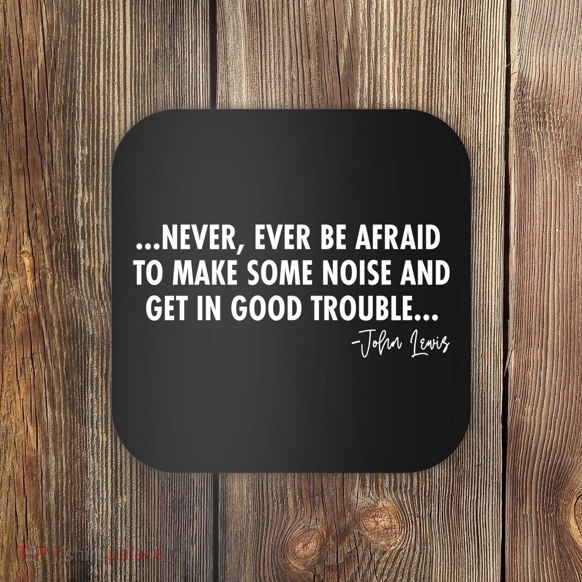 Never Ever Be Afraid John Lewis Quote Tribute Coaster