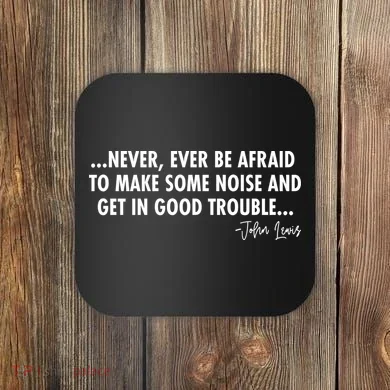 Never Ever Be Afraid John Lewis Quote Tribute Coaster