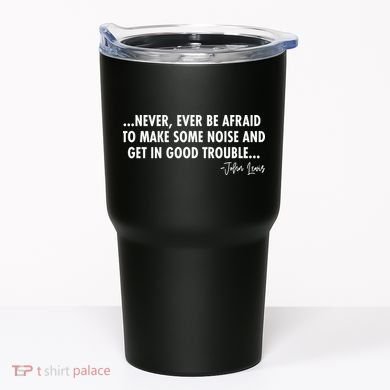 Never Ever Be Afraid John Lewis Quote Tribute Tumbler