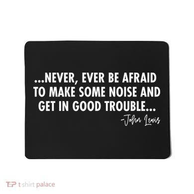Never Ever Be Afraid John Lewis Quote Tribute Mousepad