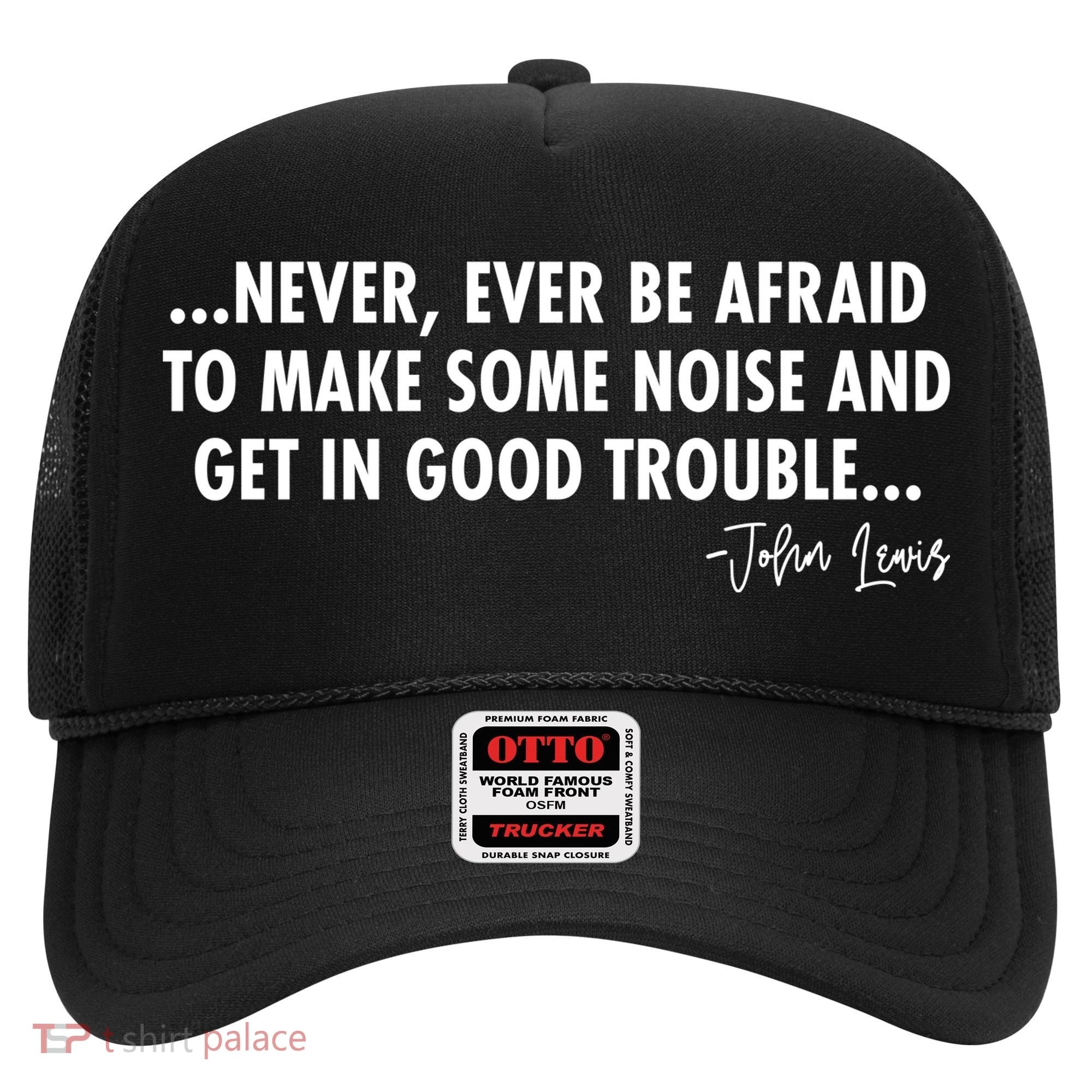 Never Ever Be Afraid John Lewis Quote Tribute Hat