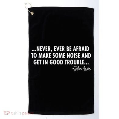 Never Ever Be Afraid John Lewis Quote Tribute Golf Towel
