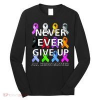Never Ever Give Up All Kinds Matter Awareness Long Sleeve Shirt thumb 0