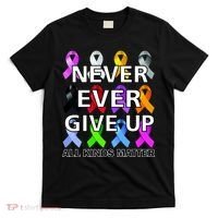Never Ever Give Up All Kinds Matter Awareness T-Shirt thumb 0