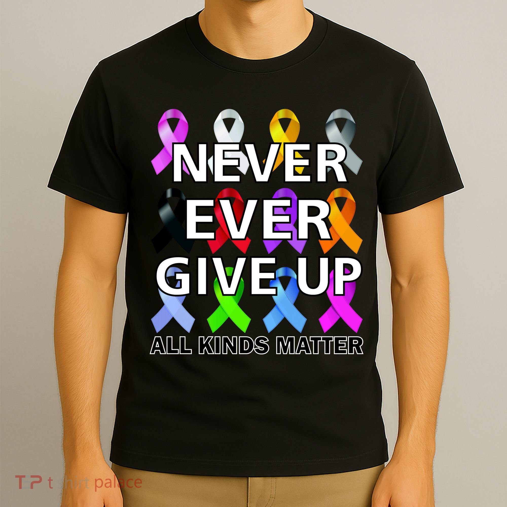 Never Ever Give Up All Kinds Matter Awareness T-Shirt