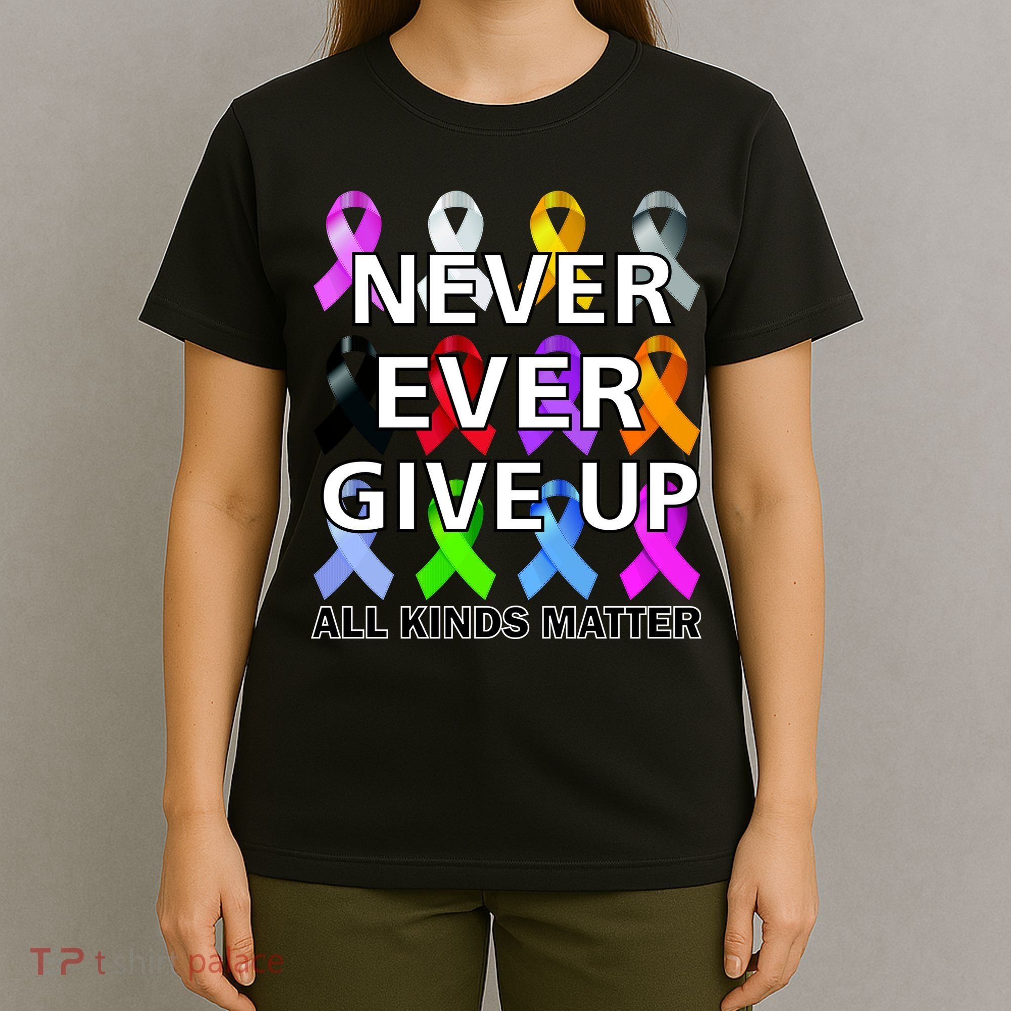 Never Ever Give Up All Kinds Matter Awareness T-Shirt