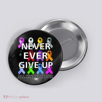 Never Ever Give Up All Kinds Matter Awareness Button
