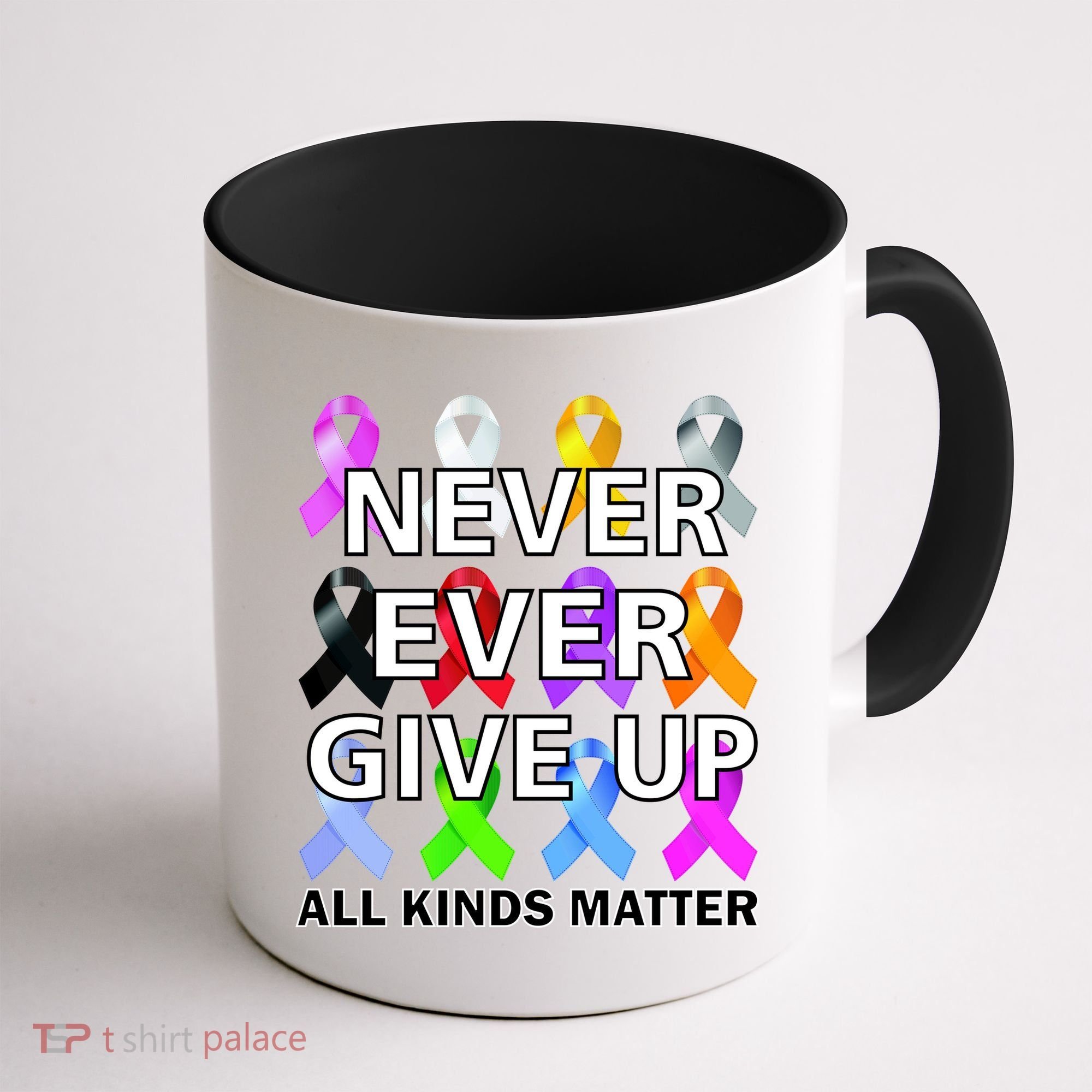 Never Ever Give Up All Kinds Matter Awareness Coffee Mug