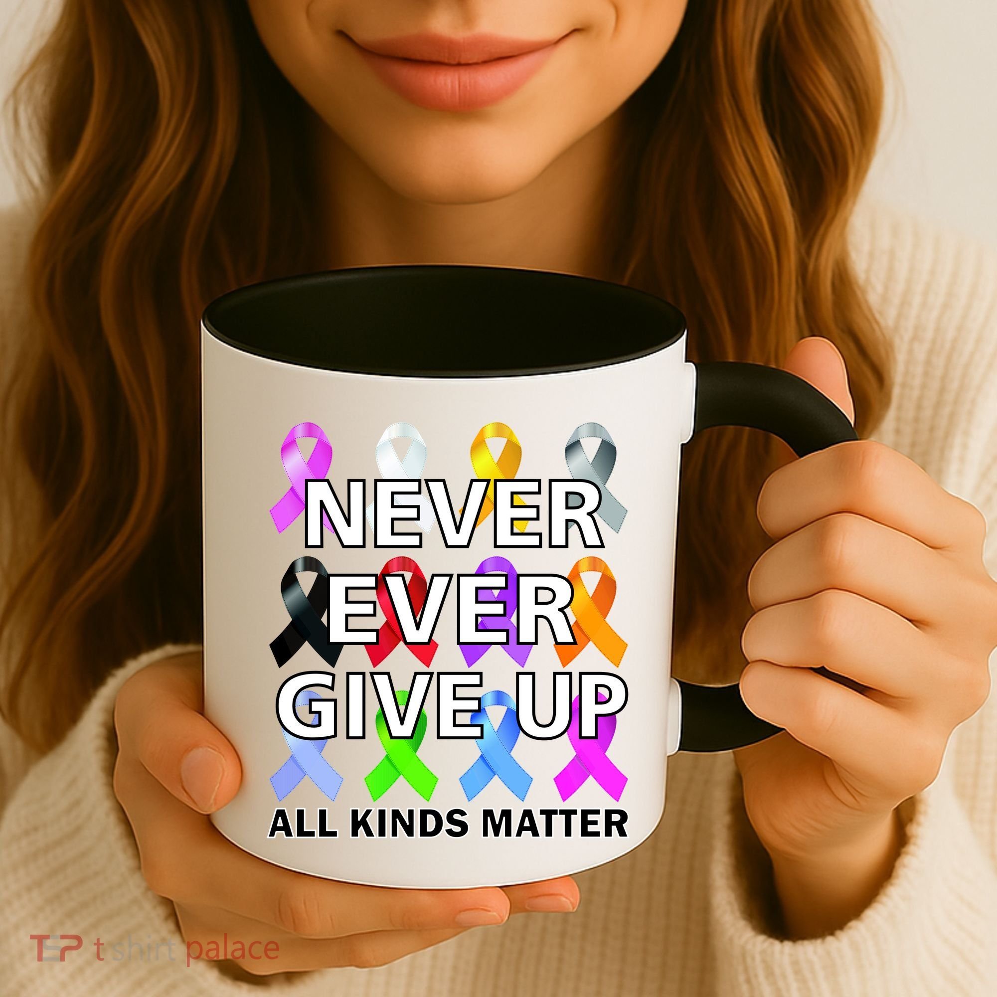 Never Ever Give Up All Kinds Matter Awareness Coffee Mug