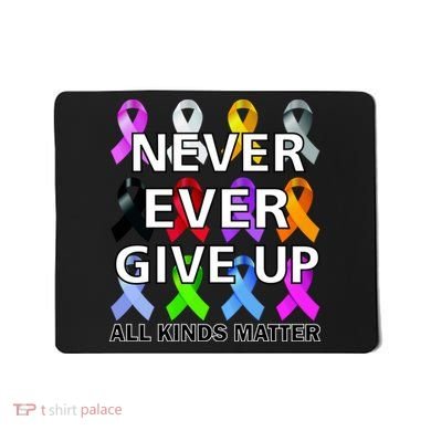 Never Ever Give Up All Kinds Matter Awareness Mousepad