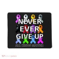 Never Ever Give Up All Kinds Matter Awareness Mousepad thumb 0