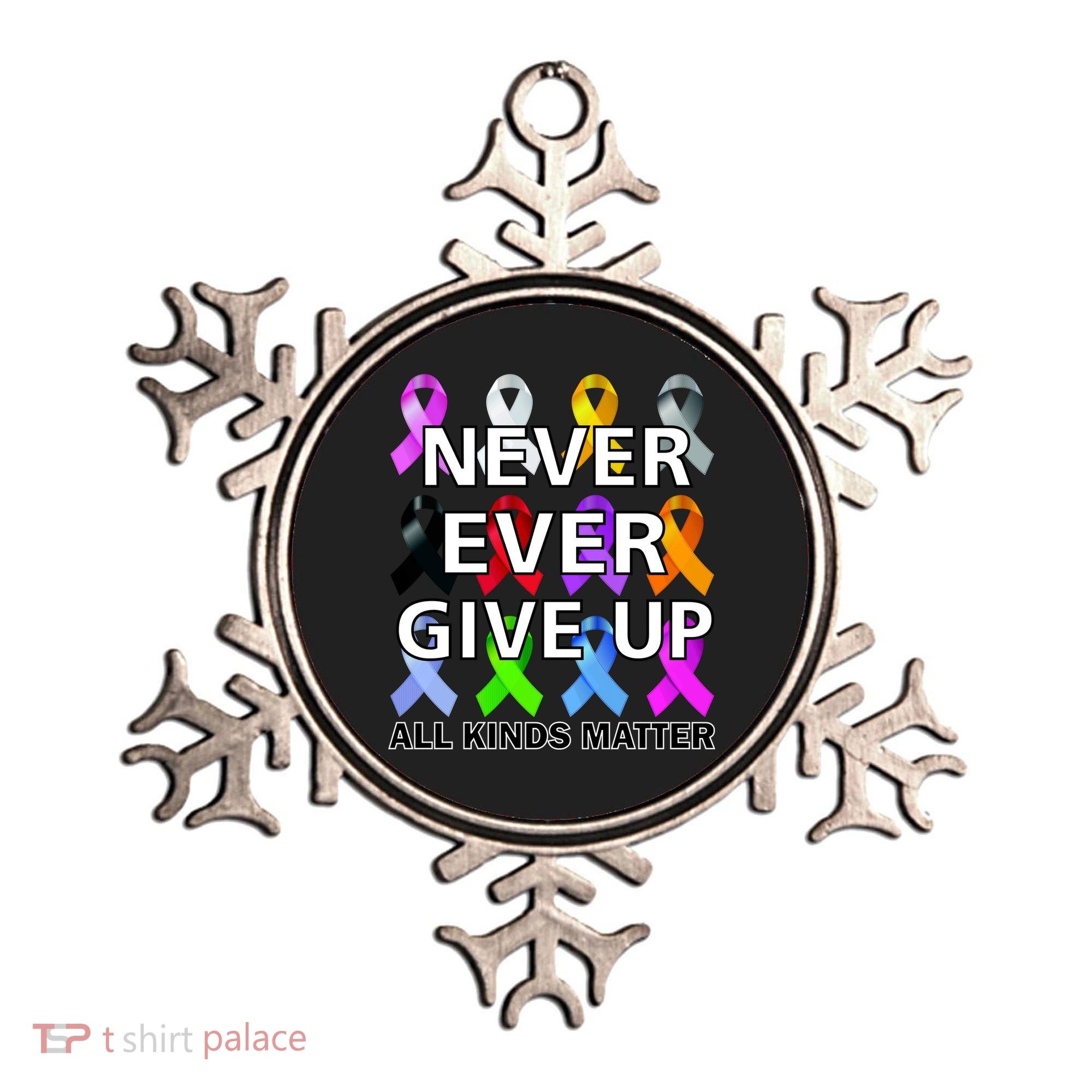 Never Ever Give Up All Kinds Matter Awareness Ornament
