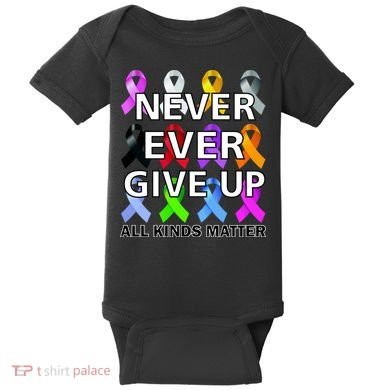 Never Ever Give Up All Kinds Matter Awareness Baby Bodysuit