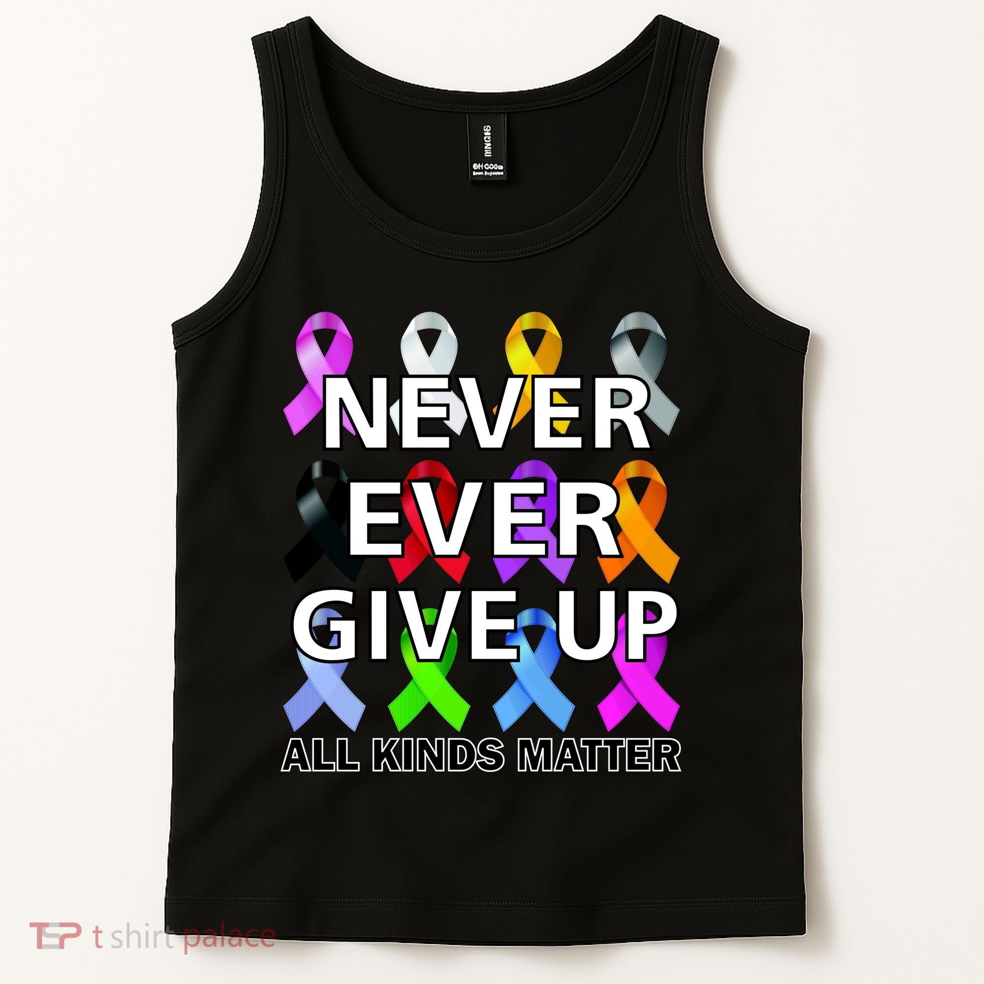 Never Ever Give Up All Kinds Matter Awareness Tank Top