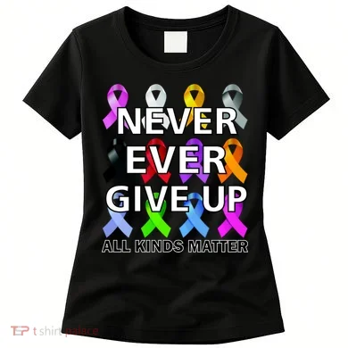 Never Ever Give Up All Kinds Matter Awareness Women's T-Shirt