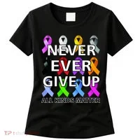 Never Ever Give Up All Kinds Matter Awareness Women's T-Shirt thumb 0