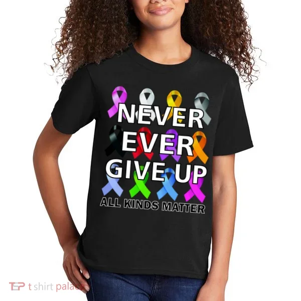 Never Ever Give Up All Kinds Matter Awareness Kids T-Shirt