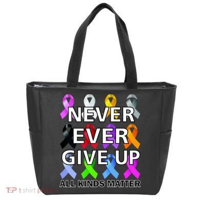 Never Ever Give Up All Kinds Matter Awareness Tote Bag