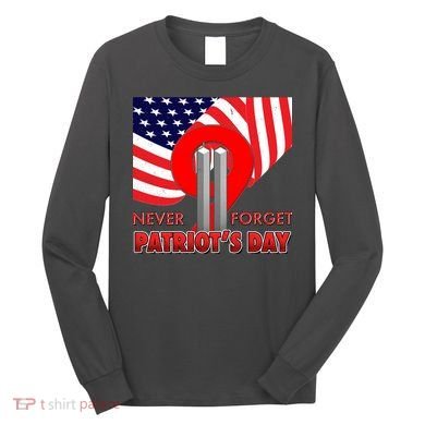 Never Forget Patriot Day 911 Long Sleeve Shirt