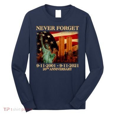 Never Forget September 11 9/11 20th Anniversary Long Sleeve Shirt